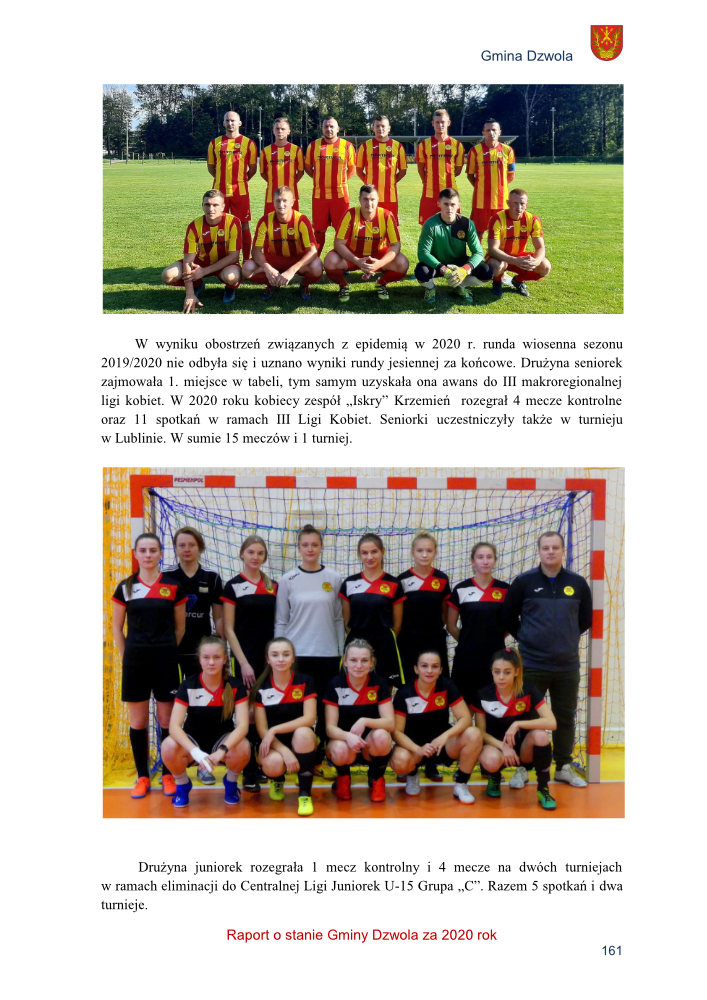 Drużyna piłkarska mężczyzn w czerwono-żółtych pasiastych strojach na tle trawy, 11 osób, siedzą i stoją w dwóch rzędach.

Drużyna piłkarska kobiet w czarno-czerwonych strojach, 13 osób, siedzą i stoją na tle bramki do piłki ręcznej w hali sportowej.