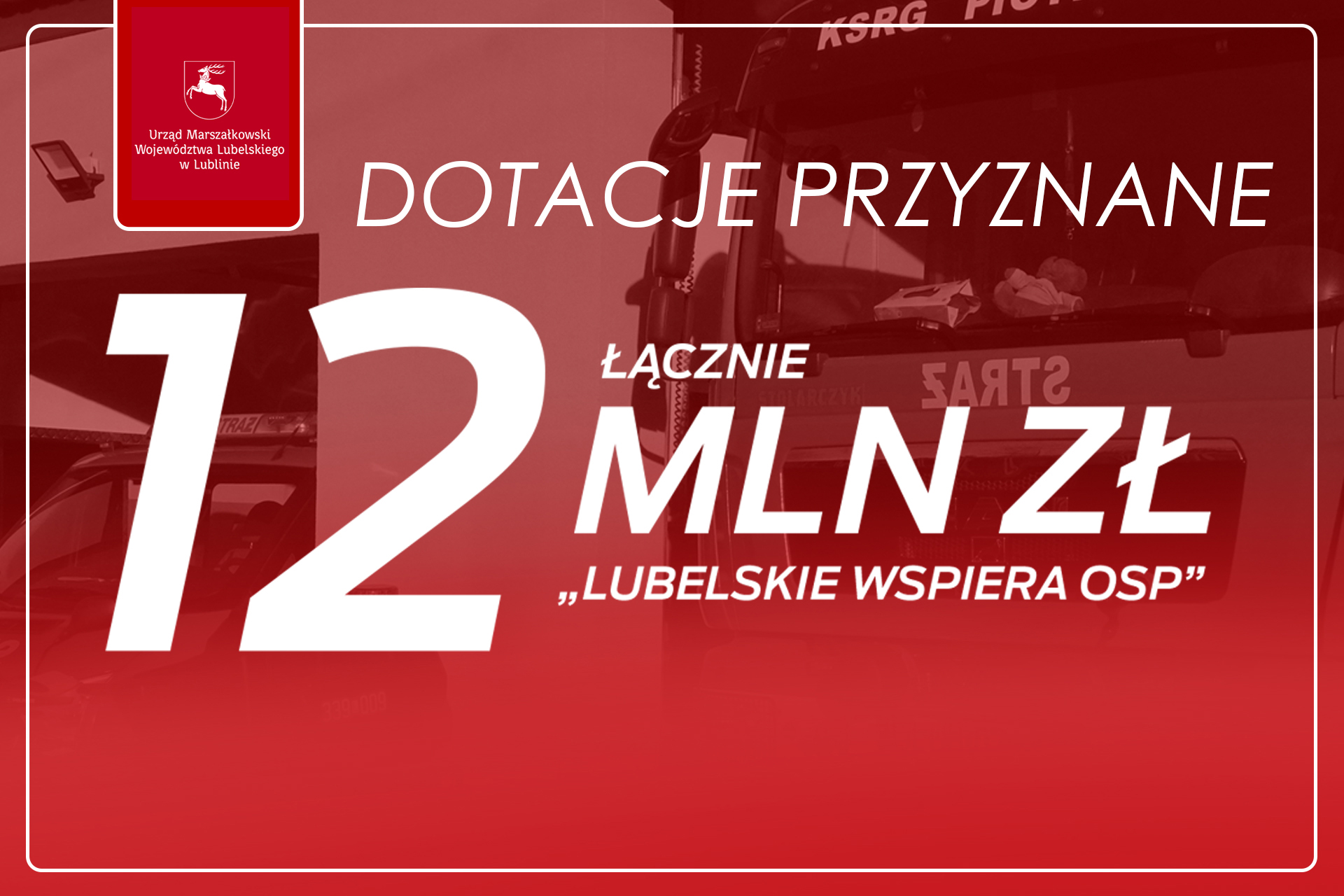 Czerwone tło z białym napisem o dotacji 12 mln zł, w tle częściowe sylwetki pojazdów strażackich, logo Urzędu Marszałkowskiego Województwa Lubelskiego.